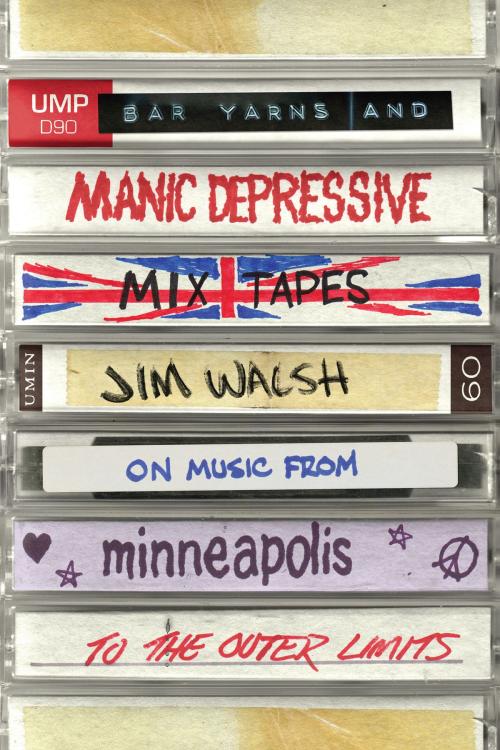 Cover of the book Bar Yarns and Manic-Depressive Mixtapes by Jim Walsh, University of Minnesota Press