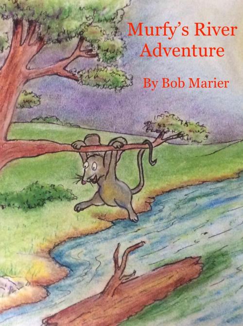 Cover of the book Murfy's River Adventure by Robert E Marier, eBookIt.com