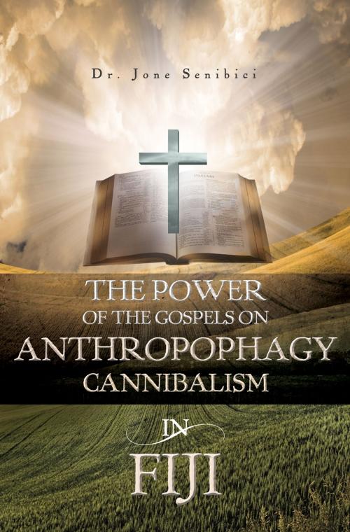 Cover of the book The Power of the Gospels on Anthropophagy/Cannibalism in Fiji by Dr. Jone Senibici, Essence Publishing