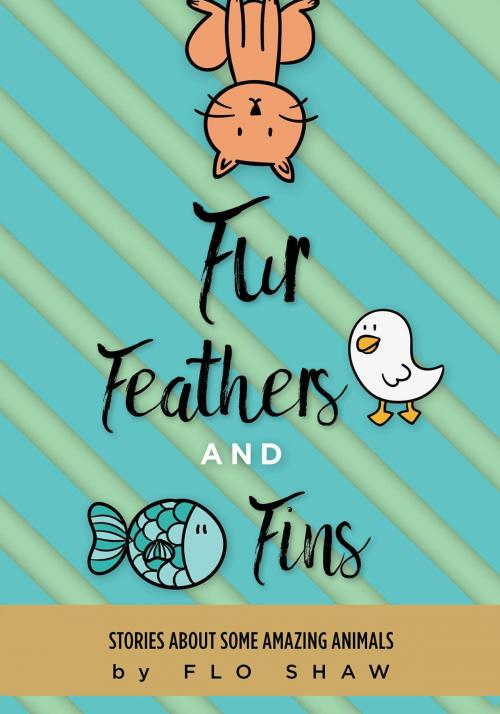 Cover of the book Fur, Feathers and Fins by Flo Shaw, FriesenPress