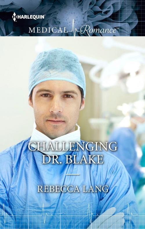 Cover of the book Challenging Dr. Blake by Rebecca Lang, Harlequin