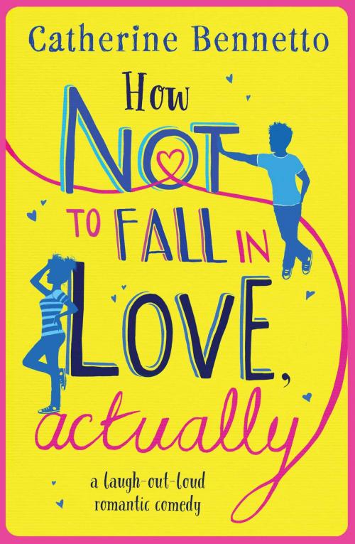 Cover of the book How Not to Fall in Love, Actually by Catherine Bennetto, Simon & Schuster UK