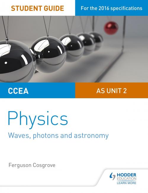 Cover of the book CCEA AS Unit 2 Physics Student Guide: Waves, photons and astronomy by Ferguson Cosgrove, Hodder Education