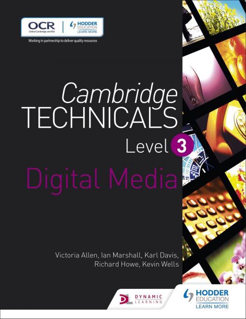 Cover of the book Cambridge Technicals Level 3 Digital Media by Victoria Allen, Karl Davis, Richard Howe, Hodder Education