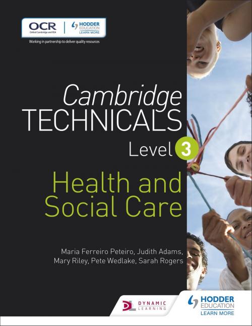 Cover of the book Cambridge Technicals Level 3 Health and Social Care by Maria Ferreiro Peteiro, Judith Adams, Mary Riley, Hodder Education