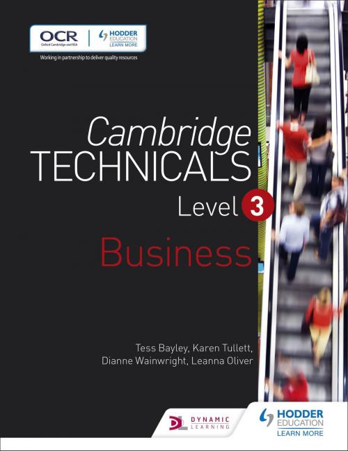 Cover of the book Cambridge Technicals Level 3 Business by Tess Bayley, Karen Tullett, Leanna Oliver, Hodder Education