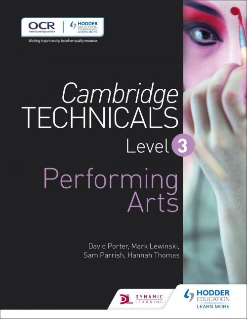 Cover of the book Cambridge Technicals Level 3 Performing Arts by Mark Lewinski, Sam Parrish, David Porter, Hodder Education
