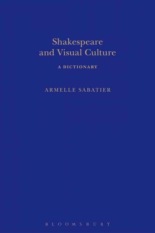 Cover of the book Shakespeare and Visual Culture by Dr Armelle Sabatier, Bloomsbury Publishing