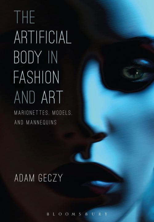 Cover of the book The Artificial Body in Fashion and Art by Adam Geczy, Bloomsbury Publishing