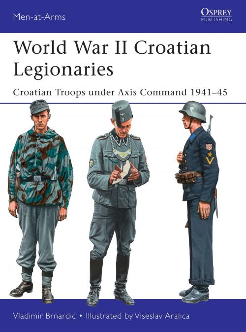Cover of the book World War II Croatian Legionaries by Vladimir Brnardic, Bloomsbury Publishing