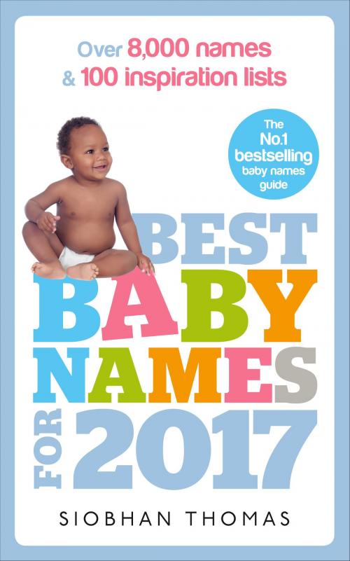 Cover of the book Best Baby Names for 2017 by Siobhan Thomas, Ebury Publishing