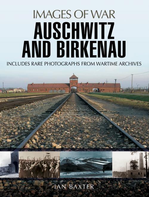 Cover of the book Auschwitz and Birkenau by Ian  Baxter, Pen and Sword