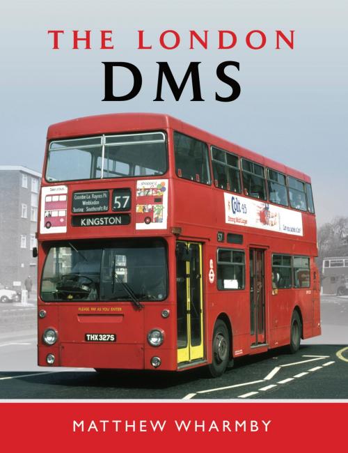 Cover of the book The London DMS Bus by Matthew (Matt) Wharmby, Pen and Sword