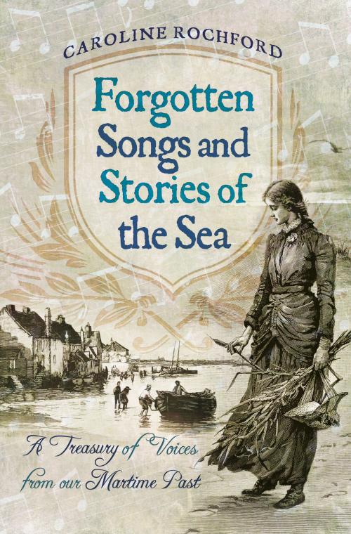 Cover of the book Forgotten Songs and Stories of the Sea by Caroline  Rochford, Pen and Sword