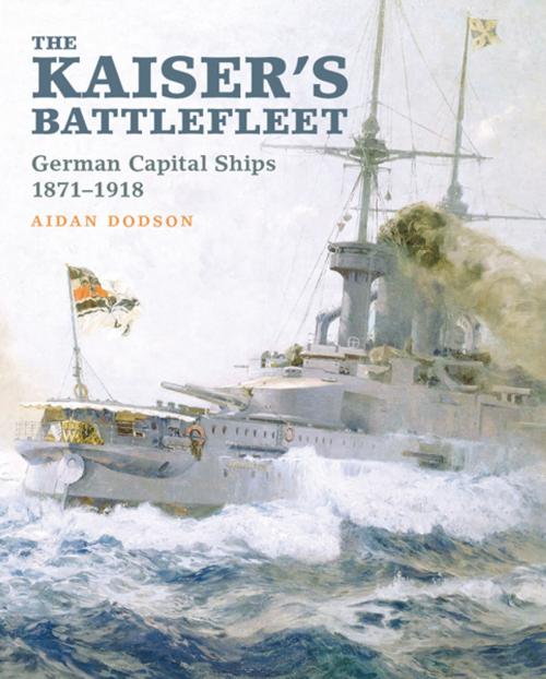 Cover of the book The Kaiser’s Battlefleet by Aidan Dodson, Pen and Sword