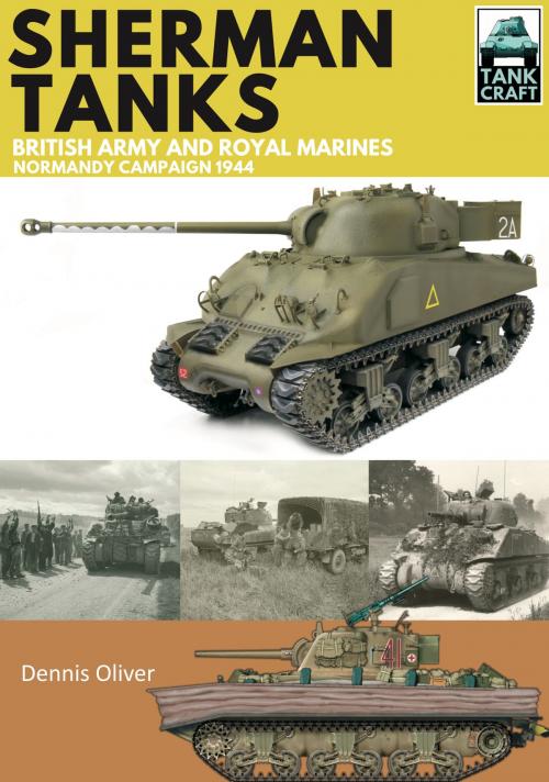 Cover of the book Sherman Tanks of the British Army and Royal Marines by Dennis Oliver, Pen and Sword