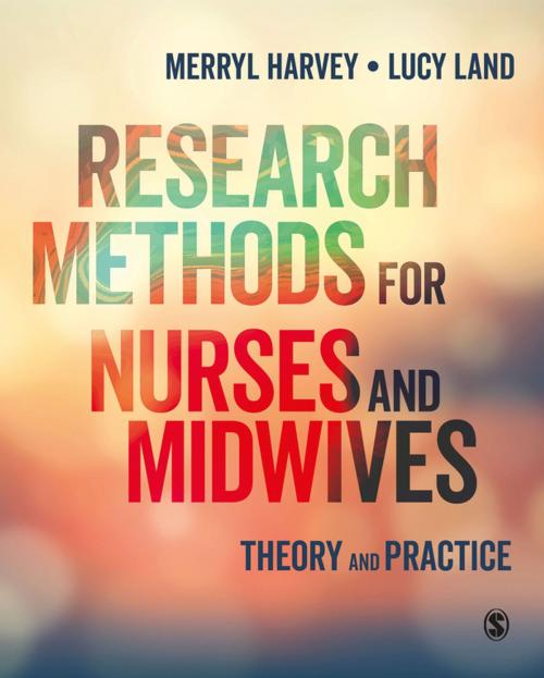 Cover of the book Research Methods for Nurses and Midwives by Dr. Merryl Harvey, Lucy Land, SAGE Publications