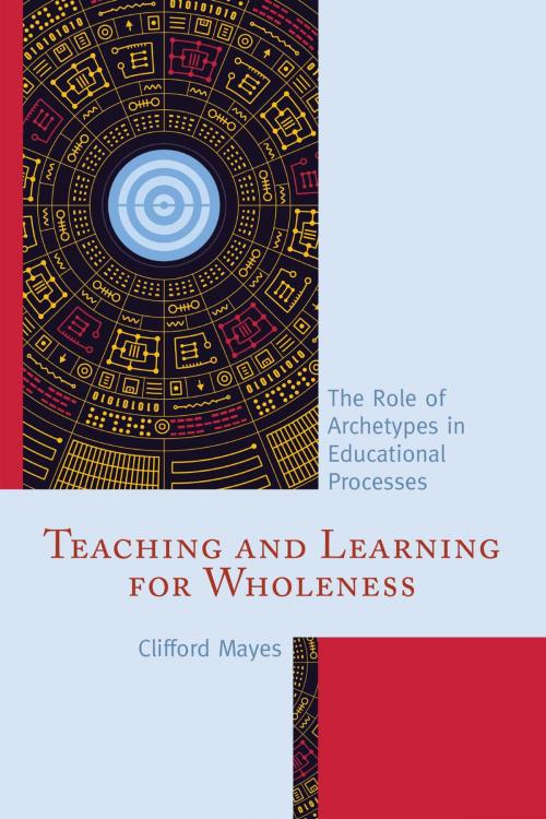 Cover of the book Teaching and Learning for Wholeness by Clifford Mayes Ph.D, Rowman & Littlefield Publishers