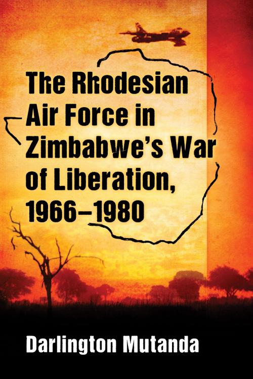 Cover of the book The Rhodesian Air Force in Zimbabwe's War of Liberation, 1966-1980 by Darlington Mutanda, McFarland & Company, Inc., Publishers