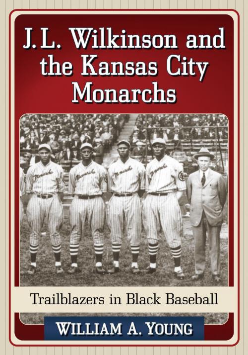 Cover of the book J.L. Wilkinson and the Kansas City Monarchs by William A. Young, McFarland & Company, Inc., Publishers