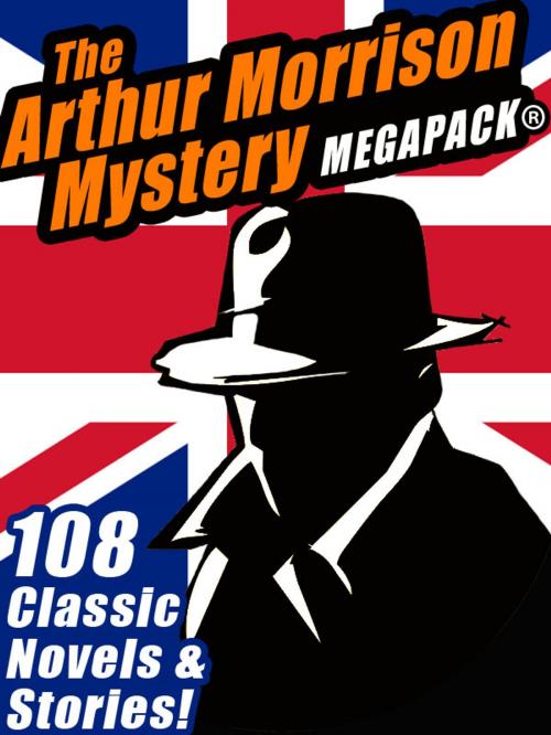 Cover of the book The Arthur Morrison Mystery MEGAPACK® by Arthur Morrison, Wildside Press LLC