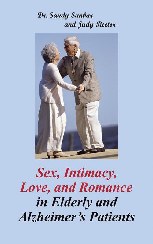 Cover of the book Sex, Intimacy, Love, and Romance in Elderly and Alzheimer’S Patients by Dr. Sandy Sanbar, Judy Rector, Archway Publishing