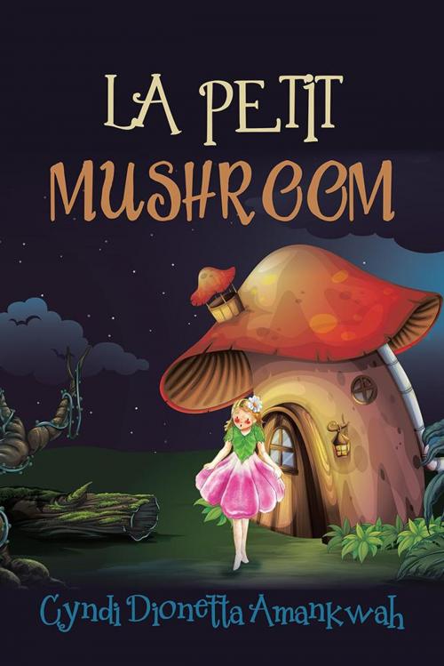 Cover of the book La Petit Mushroom by Cyndi Dionetta Amankwah, Partridge Publishing Africa