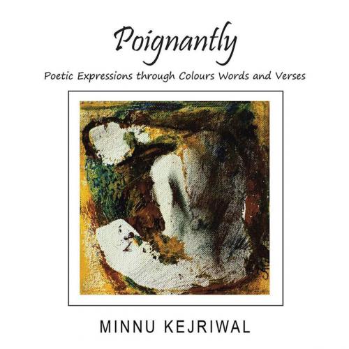 Cover of the book Poignantly by Minnu Kejriwal, Partridge Publishing India