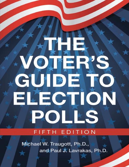 Cover of the book The Voter’s Guide to Election Polls; Fifth Edition by Michael W. Traugott, Ph.D., Paul J. Lavrakas, Ph.D., Lulu Publishing Services