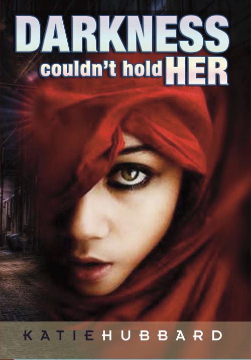 Cover of the book Darkness Coudn't Hold Her by Katie Hubbard, BookBaby