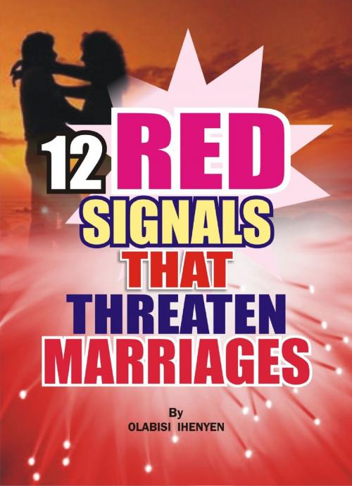Cover of the book Twelve Red Signals That Threaten Marriages by Olabisi Ihenyen, BookBaby