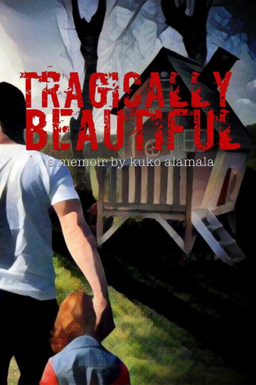 Cover of the book Tragically Beautiful by Kuko Alamala, BookBaby