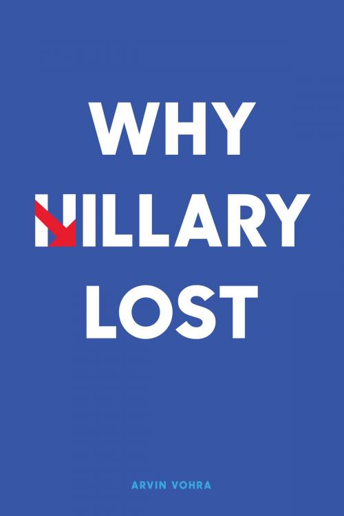 Cover of the book Why Hillary Lost by Arvin Vohra, BookBaby