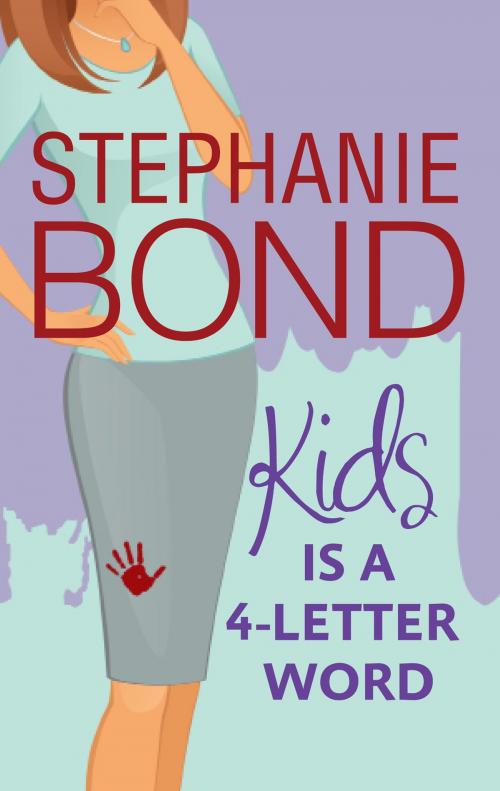 Cover of the book Kids is a 4-Letter Word by Stephanie Bond, Harlequin