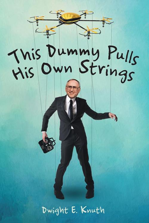 Cover of the book This Dummy Pulls His Own Strings by Dwight E. Knuth, LifeRich Publishing