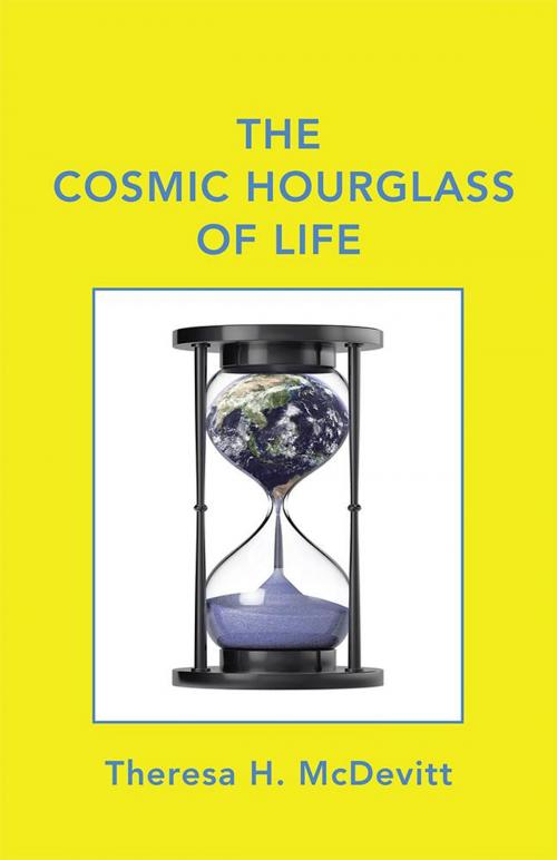 Cover of the book The Cosmic Hourglass of Life by Theresa H. McDevitt, LifeRich Publishing