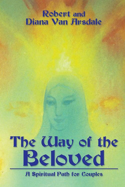 Cover of the book The Way of the Beloved by Robert Arsdale, Diana Van Arsdale, iUniverse