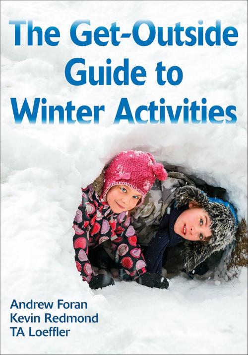 Cover of the book The Get-Outside Guide to Winter Activities by Andrew Foran, Kevin Redmond, TA Loeffler, Human Kinetics, Inc.