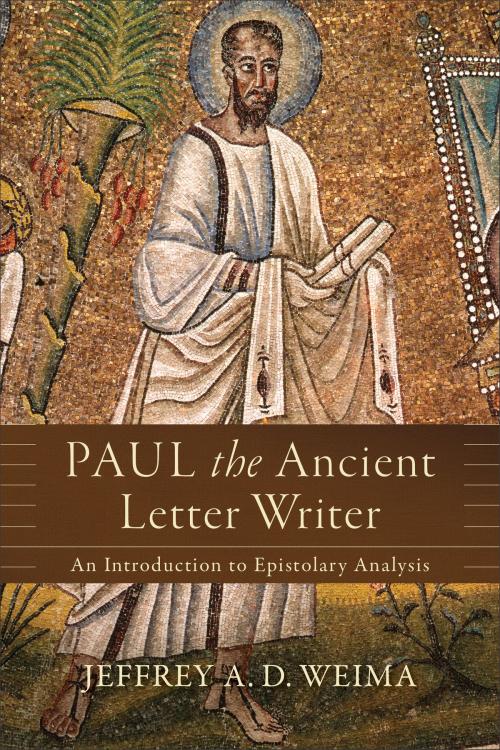 Cover of the book Paul the Ancient Letter Writer by Jeffrey A. D. Weima, Baker Publishing Group