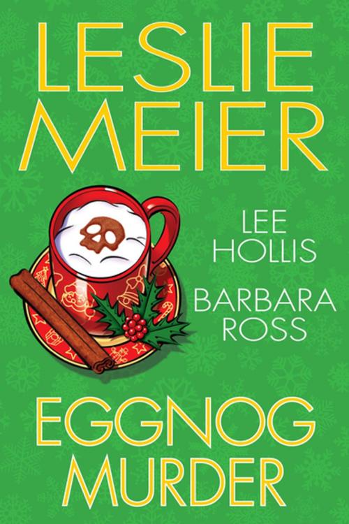 Cover of the book Eggnog Murder by Leslie Meier, Lee Hollis, Barbara Ross, Kensington Books