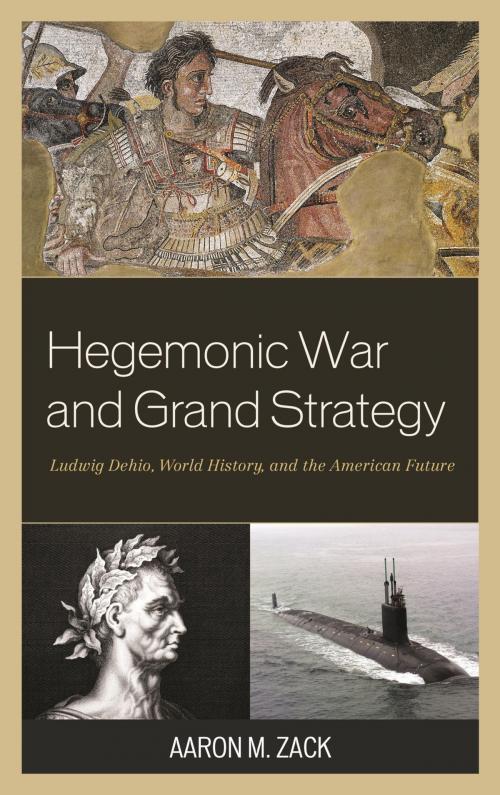 Cover of the book Hegemonic War and Grand Strategy by Aaron M. Zack, Lexington Books
