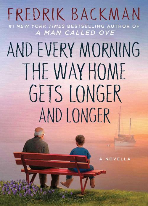 Cover of the book And Every Morning the Way Home Gets Longer and Longer by Fredrik Backman, Atria Books