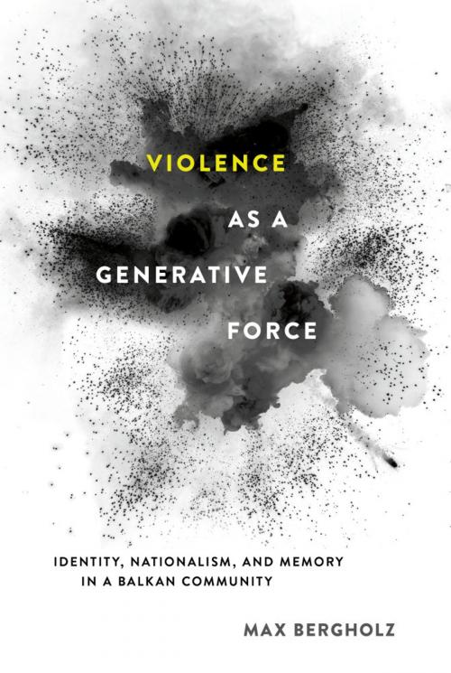 Cover of the book Violence as a Generative Force by Max Bergholz, Cornell University Press