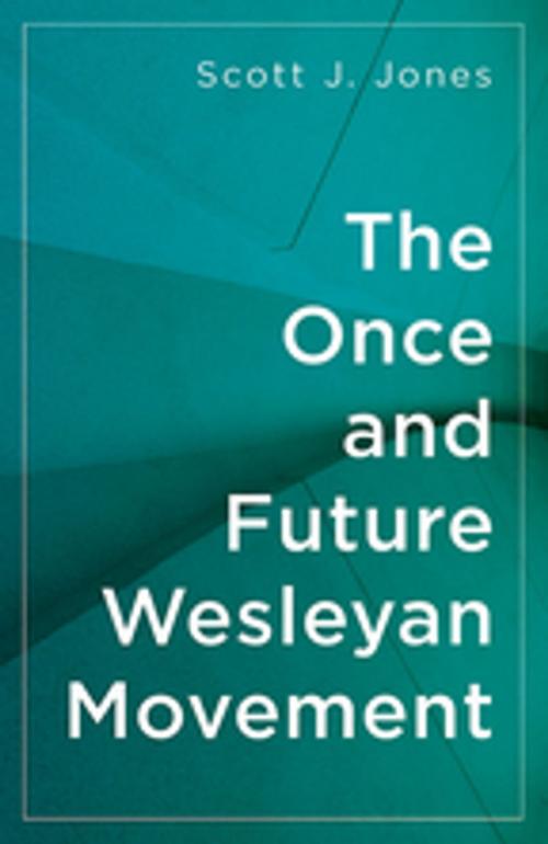 Cover of the book The Once and Future Wesleyan Movement by Scott J. Jones, Abingdon Press
