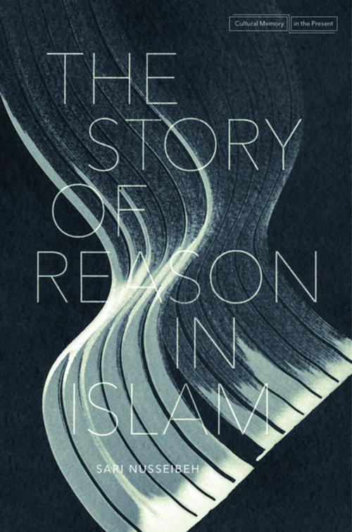 Cover of the book The Story of Reason in Islam by Sari Nusseibeh, Stanford University Press