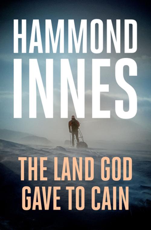Cover of the book The Land God Gave to Cain by Hammond Innes, Open Road Media