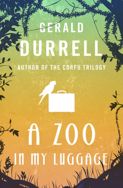 Cover of the book A Zoo in My Luggage by Gerald Durrell, Open Road Media