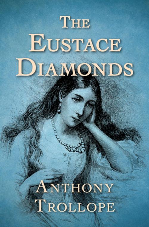 Cover of the book The Eustace Diamonds by Anthony Trollope, Open Road Media