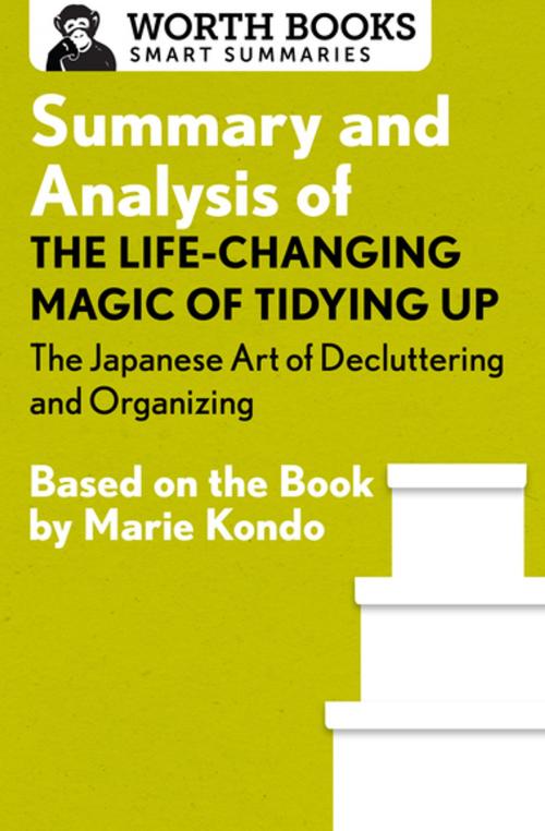 Cover of the book Summary and Analysis of The Life-Changing Magic of Tidying Up: The Japanese Art of Decluttering and Organizing by Worth Books, Worth Books