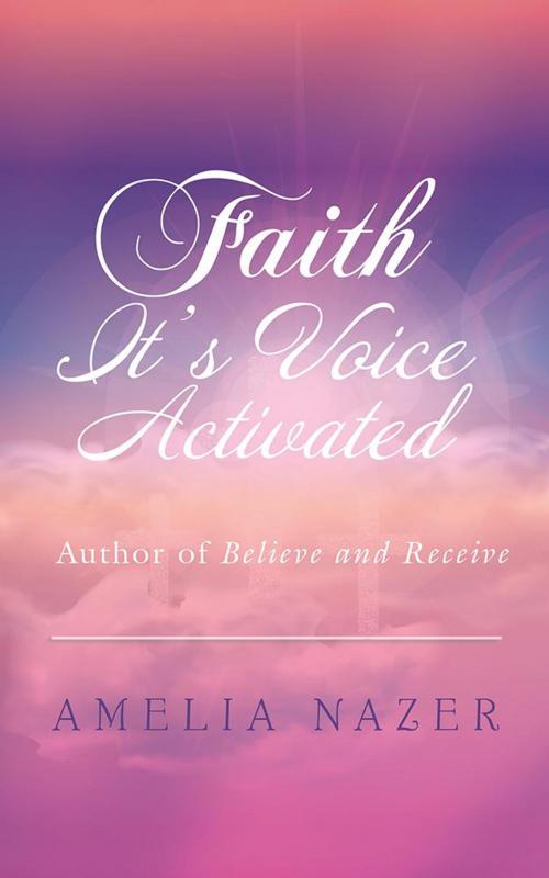 Cover of the book Faith—It’S Voice Activated by Amelia Nazer, Balboa Press AU